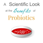 A Scientific Look at the Benefits of Probiotics